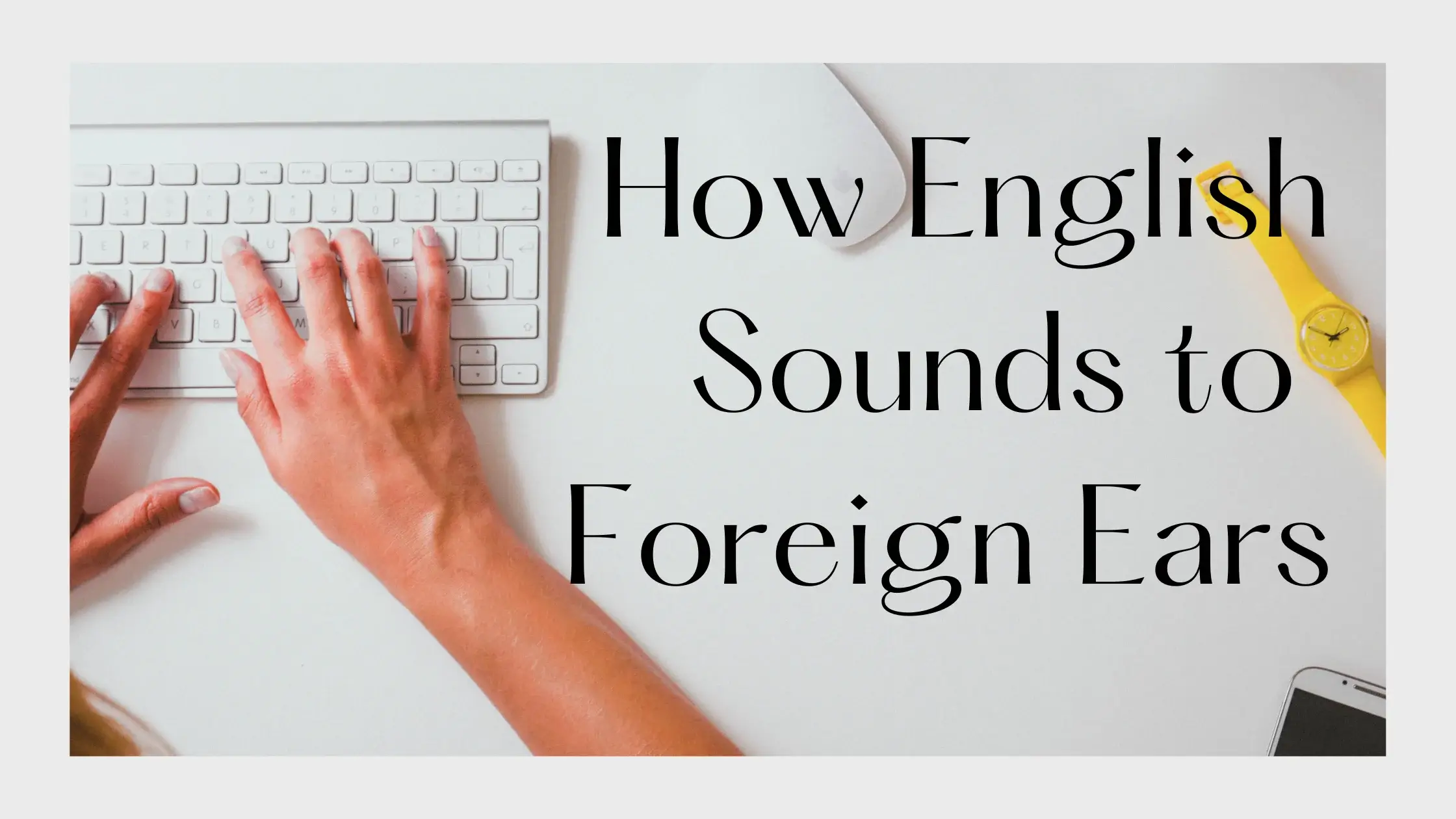how english sounds to foreign ears