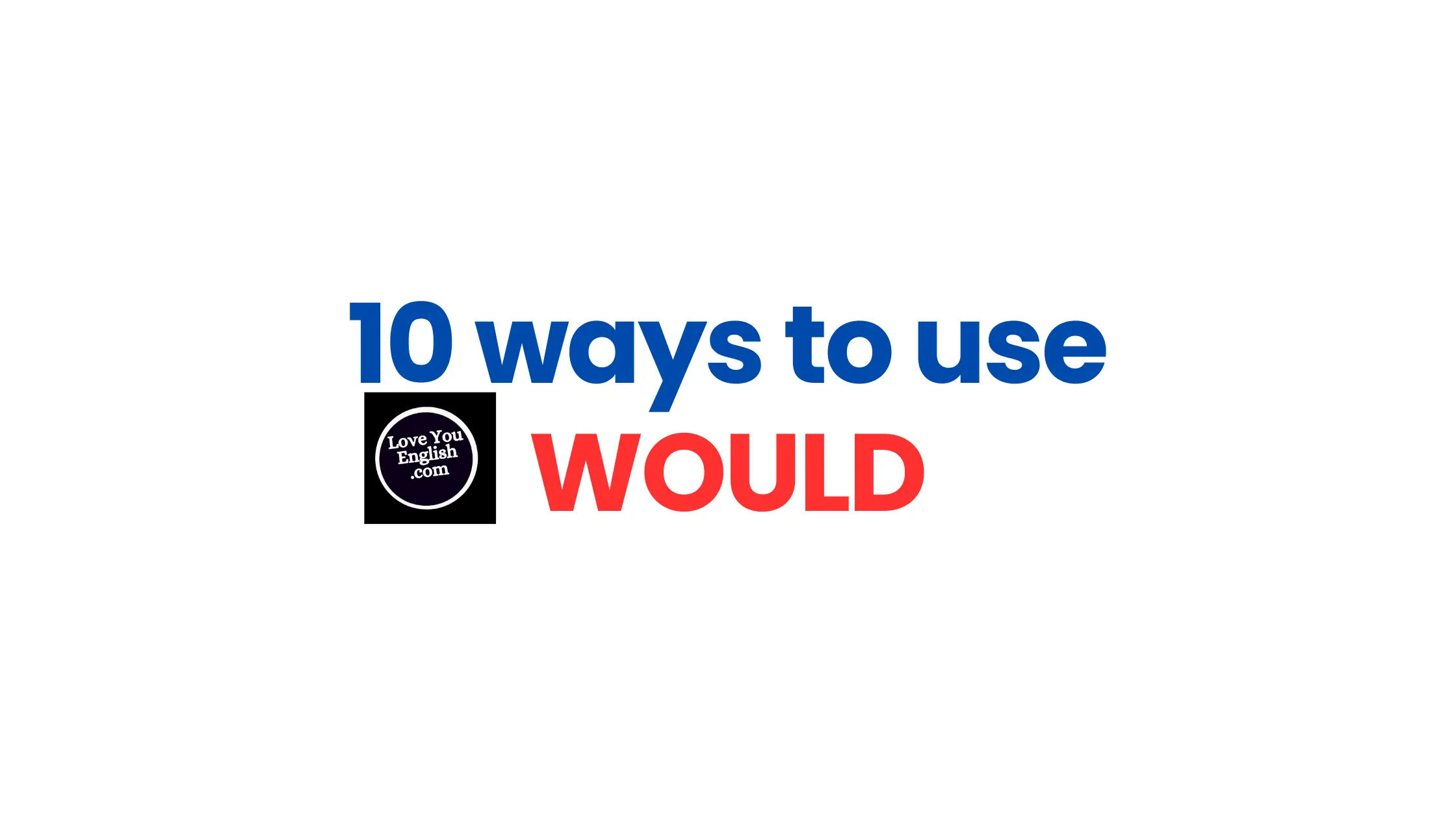10 ways to use the word WOULD