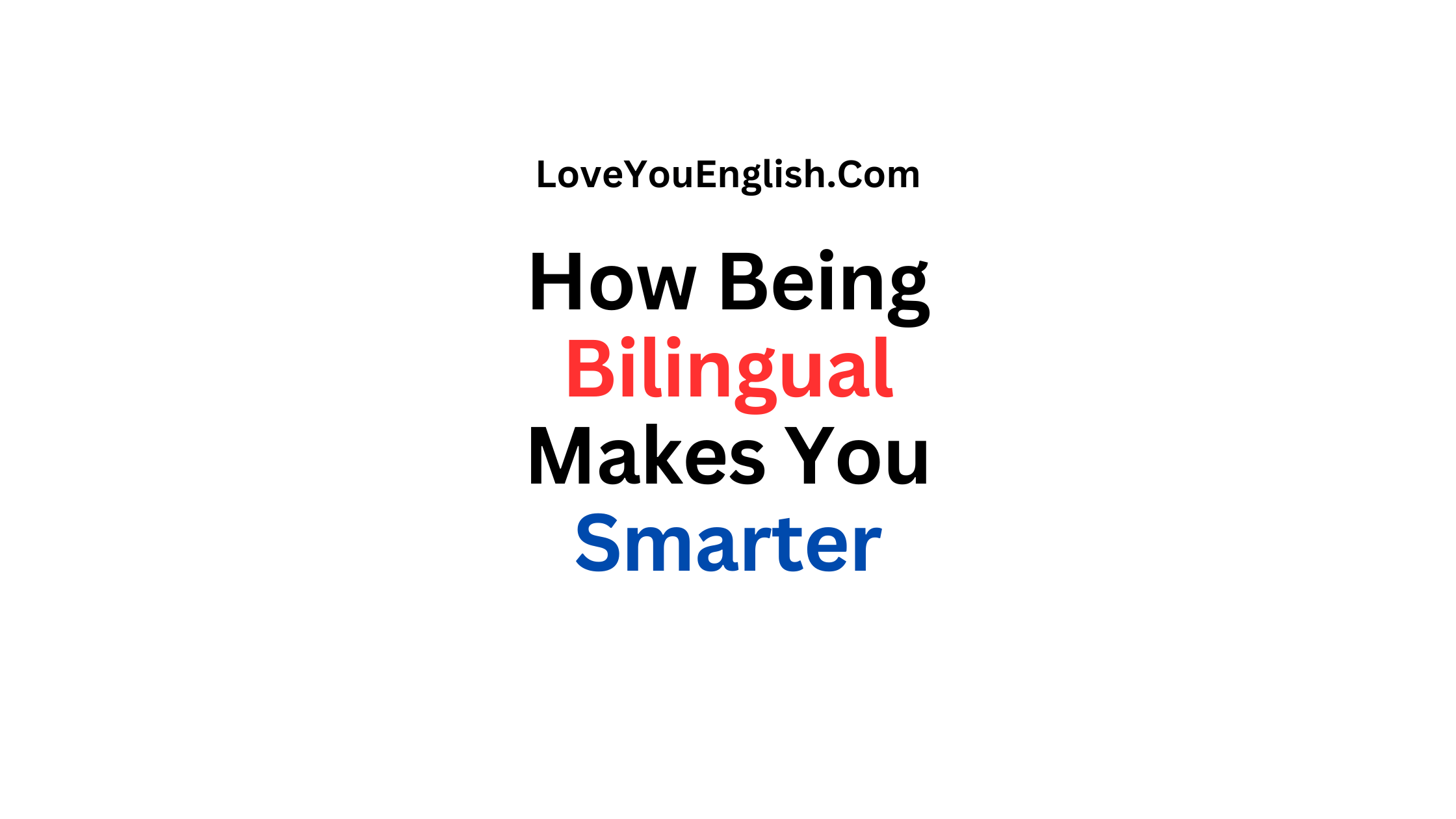 How Being Bilingual Makes You Smarter