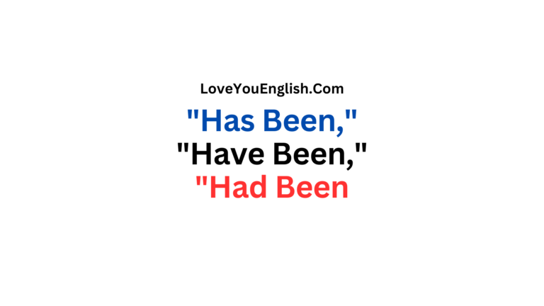 Use of "Has Been," "Have Been," and "Had Been" in English