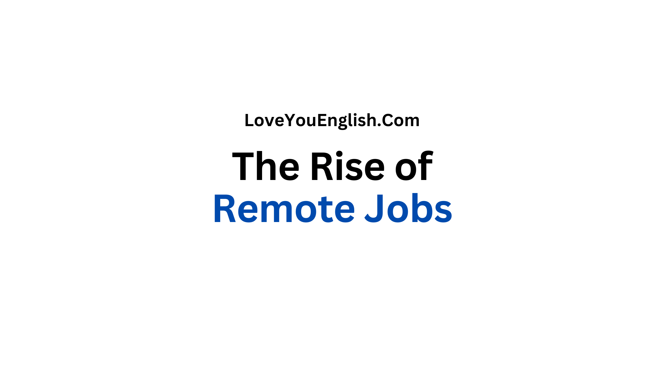 The Rise of Remote Jobs: Transforming the Modern Workplace