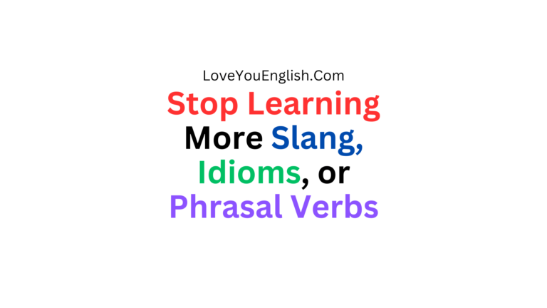 Stop Learning More Slang, Idioms, or Phrasal Verbs