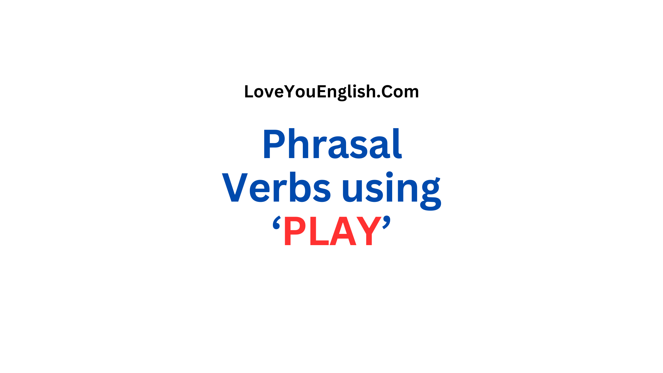 30 Phrasal Verbs using "PLAY" with Meanings and Sentences