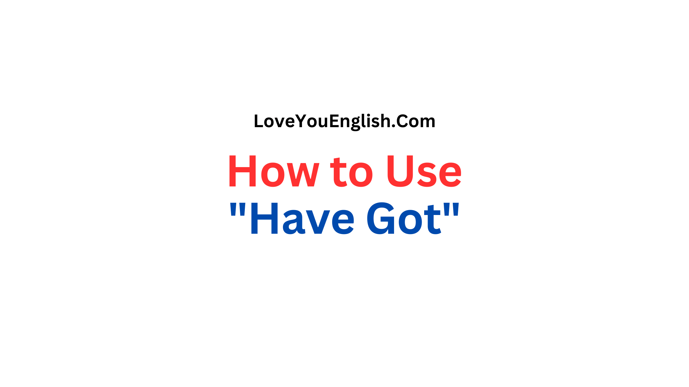 How to Use "Have Got" in English Grammar