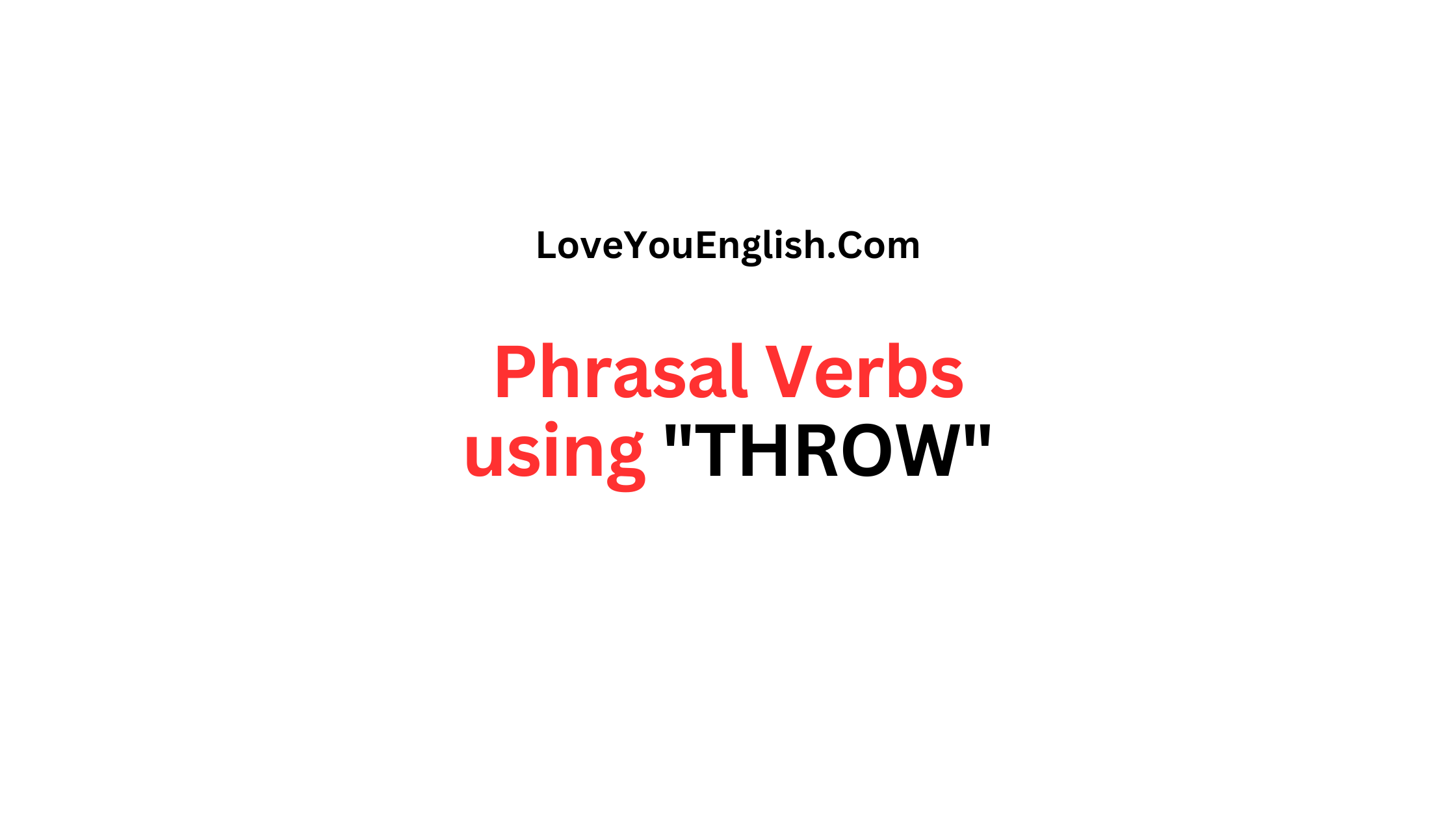 30 Phrasal Verbs using "THROW" with Meanings and Sentences