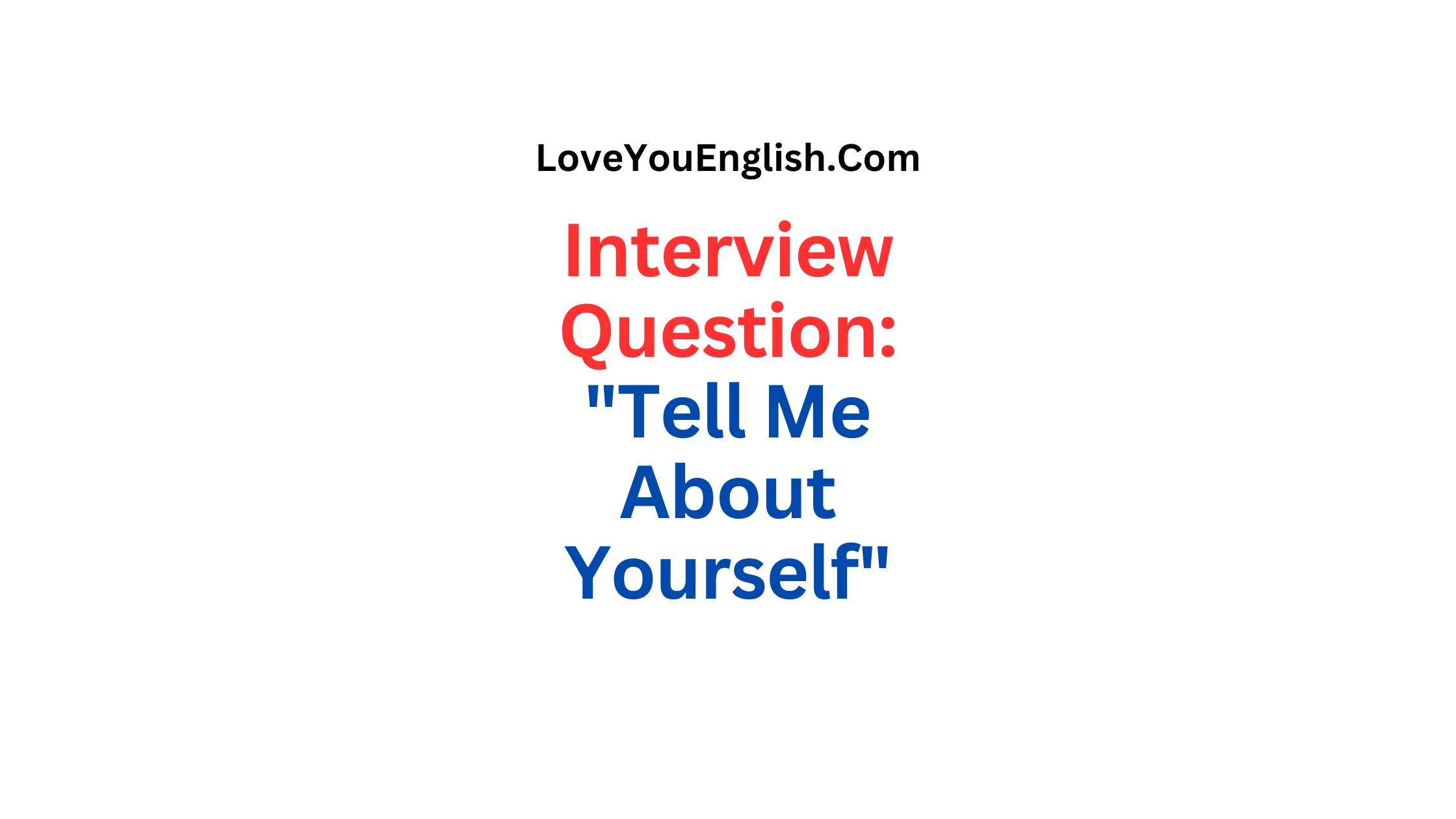 Interview Question: "Tell Me About Yourself"