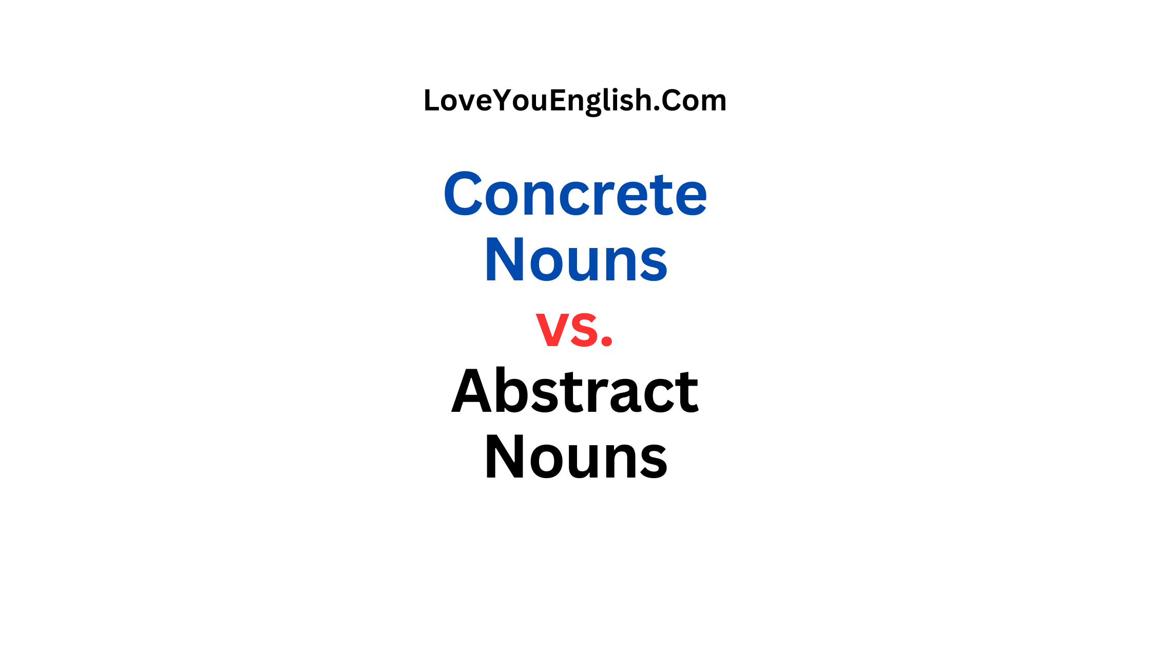 Concrete Nouns vs. Abstract Nouns