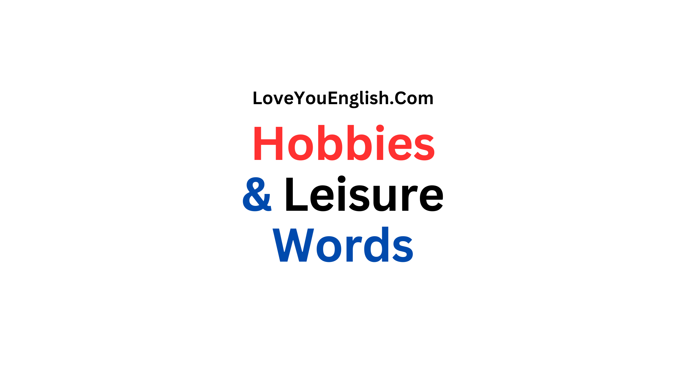 English Vocabulary: 40 Words Related to Hobbies & Leisure