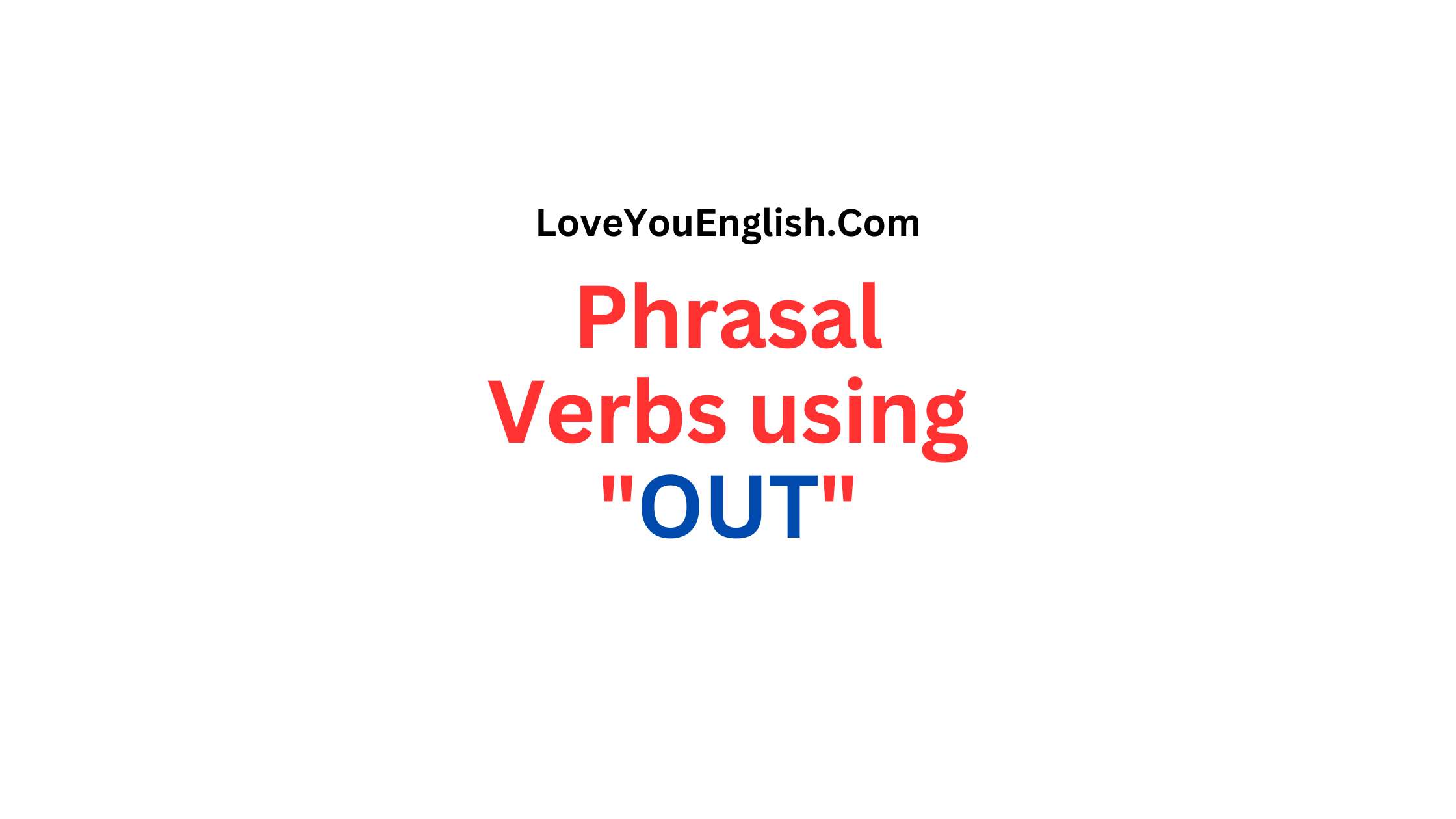 30 Phrasal Verbs using "OUT" with Meanings and Sentences