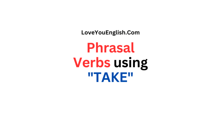 30 Phrasal Verbs using "TAKE" with Meanings and Sentences