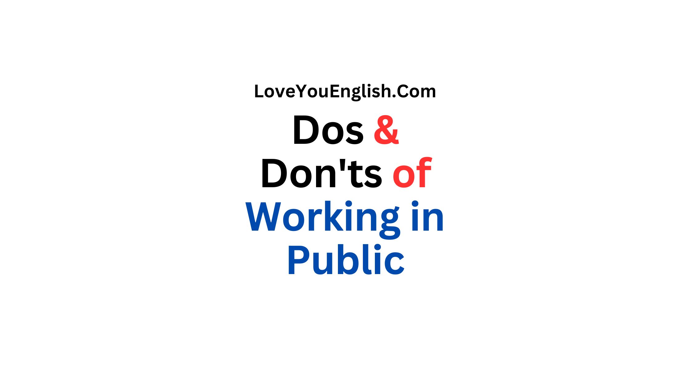 The Dos and Don'ts of Working in Public