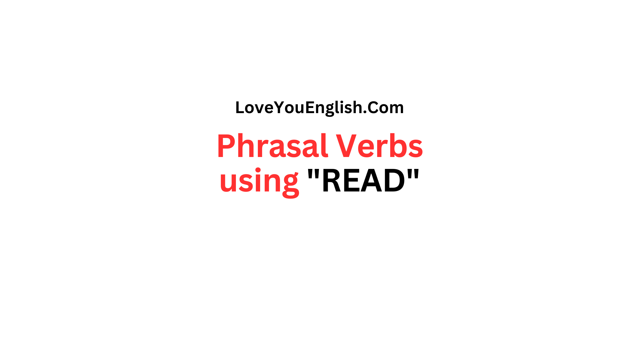 30 Phrasal Verbs using "READ" with Meanings and Sentences