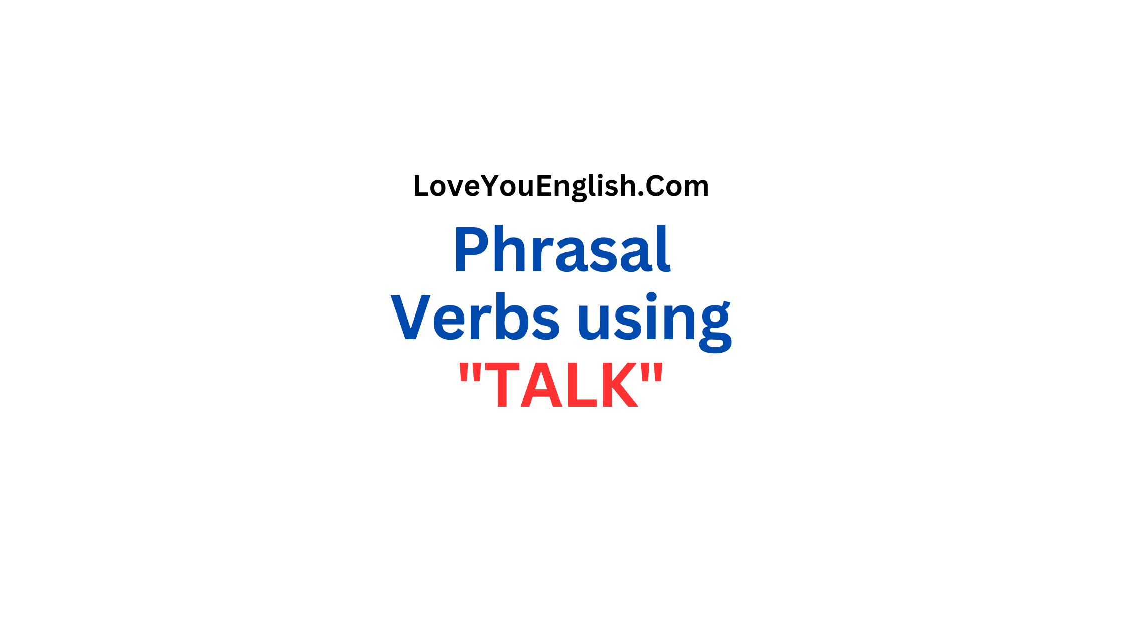 30 Phrasal Verbs using "TALK" with Meanings and Sentences