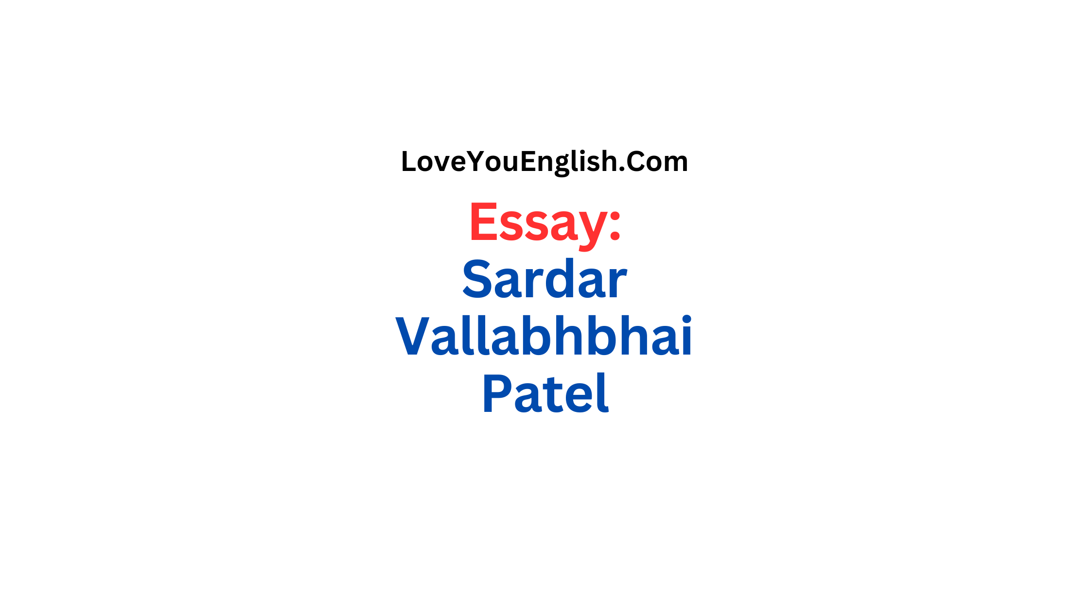 Essay About Sardar Vallabhbhai Patel: The Iron Man of India