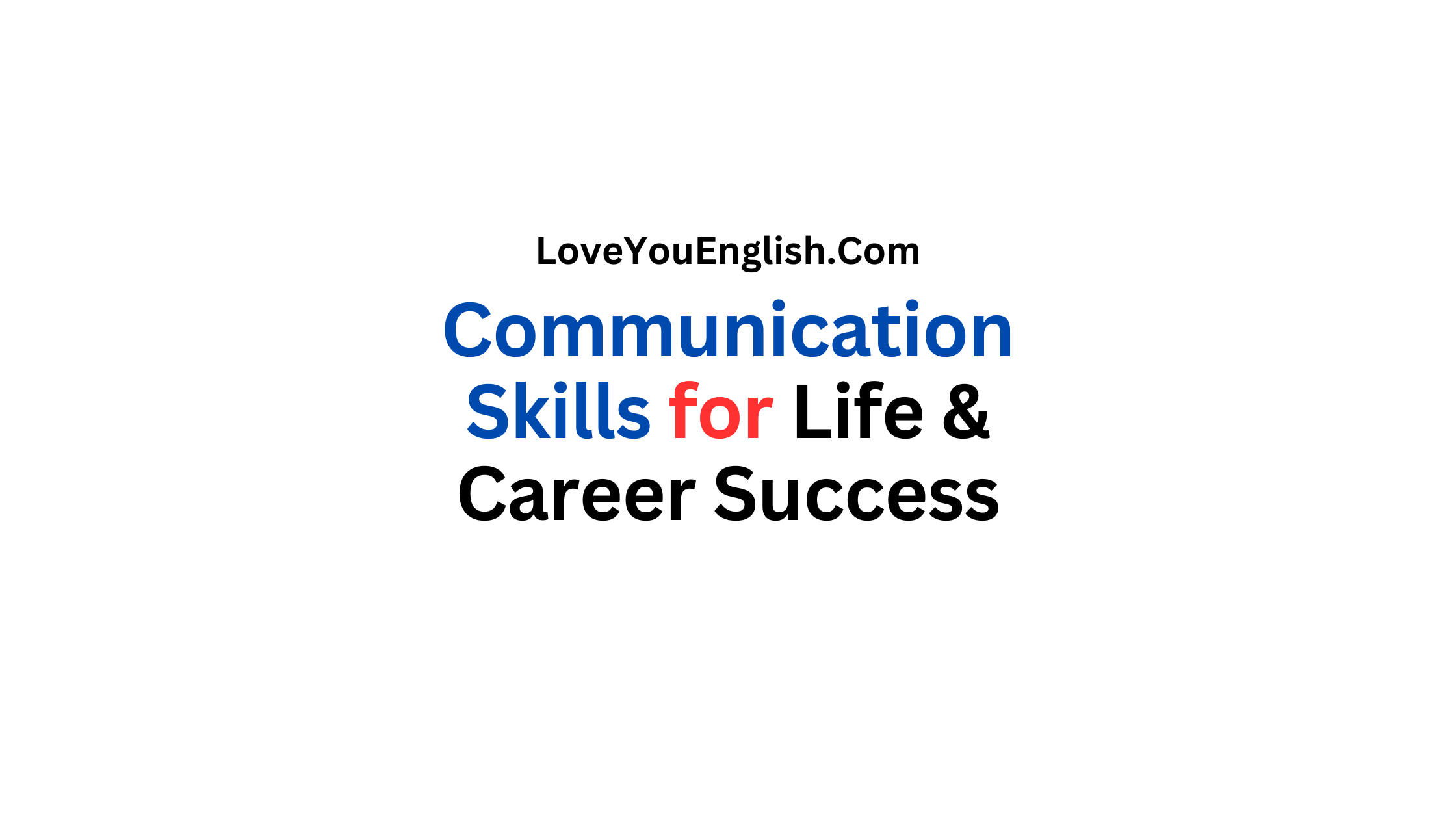 10 Communication Skills for Your Life and Career Success