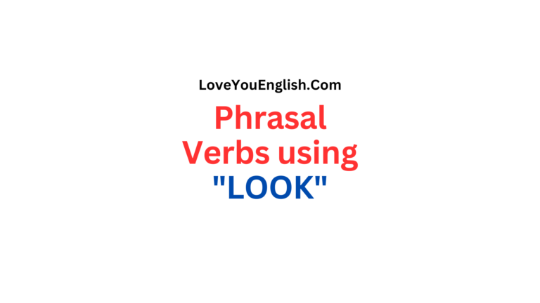 30 Phrasal Verbs using "LOOK" with Meanings and Sentences