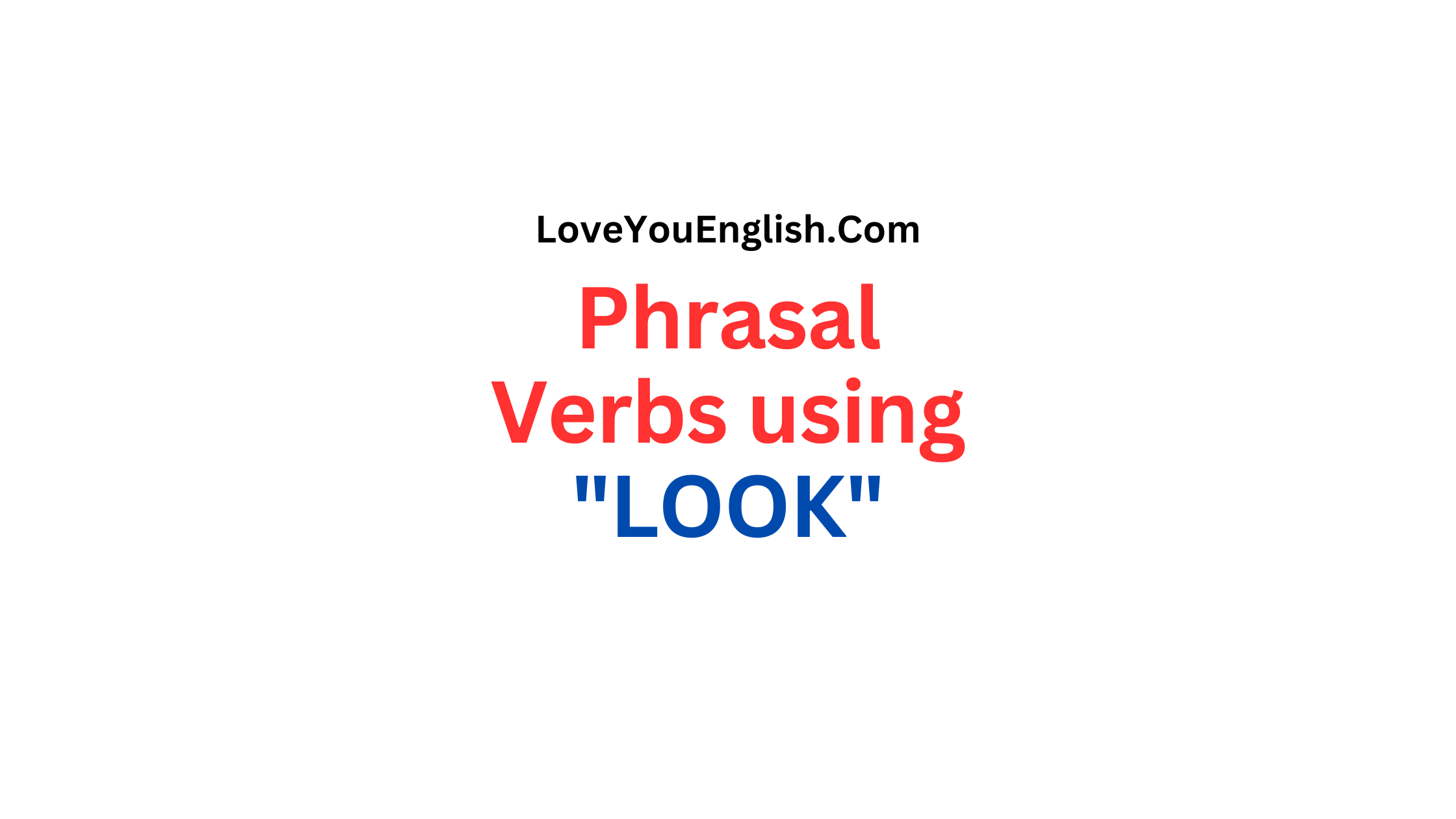 30 Phrasal Verbs using "LOOK" with Meanings and Sentences