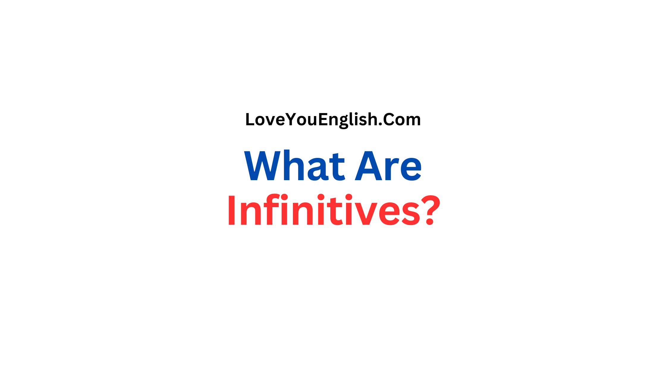 What Are Infinitives, and How Do You Use Them?