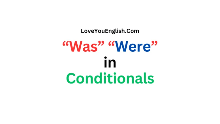 Understanding “Was” vs. “Were” in Conditional Sentences