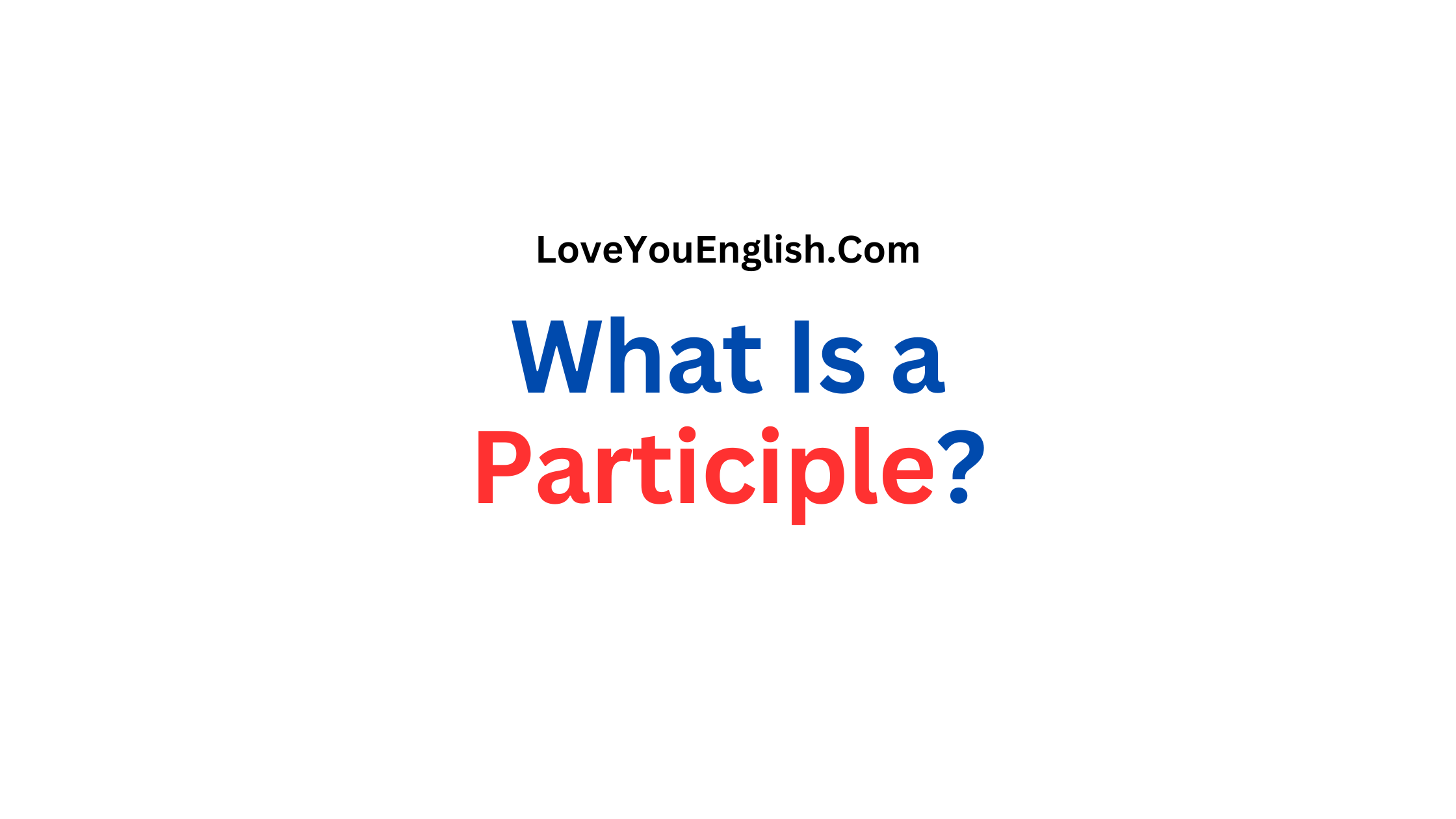 What Is a Participle? Present & Past Participles Explained