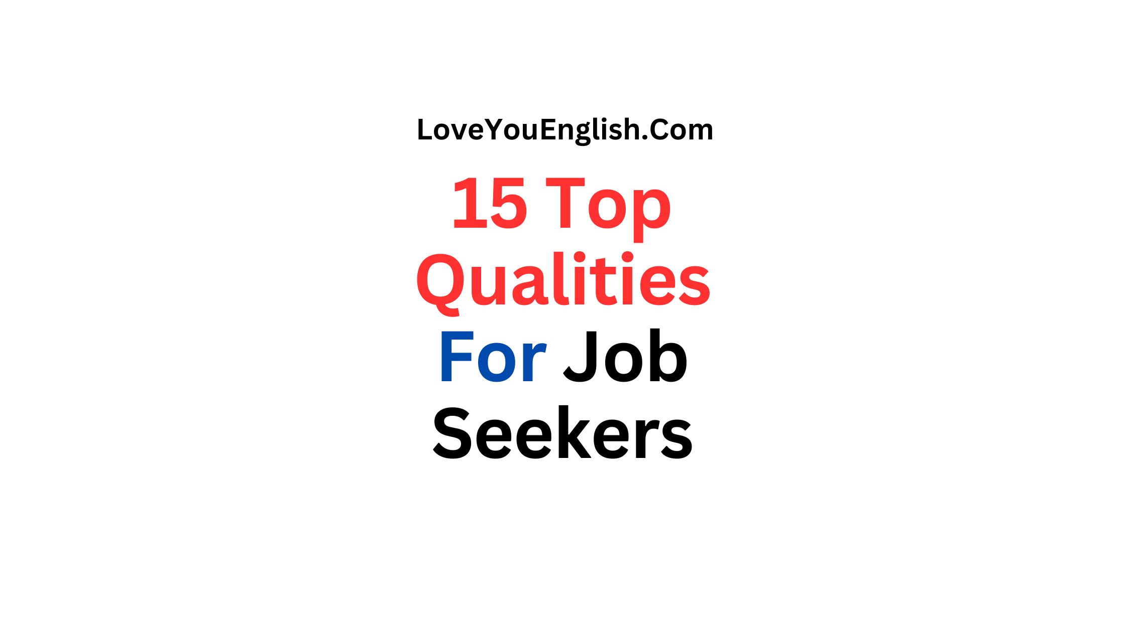 15 Top Qualities Employers Look For in Job Candidates