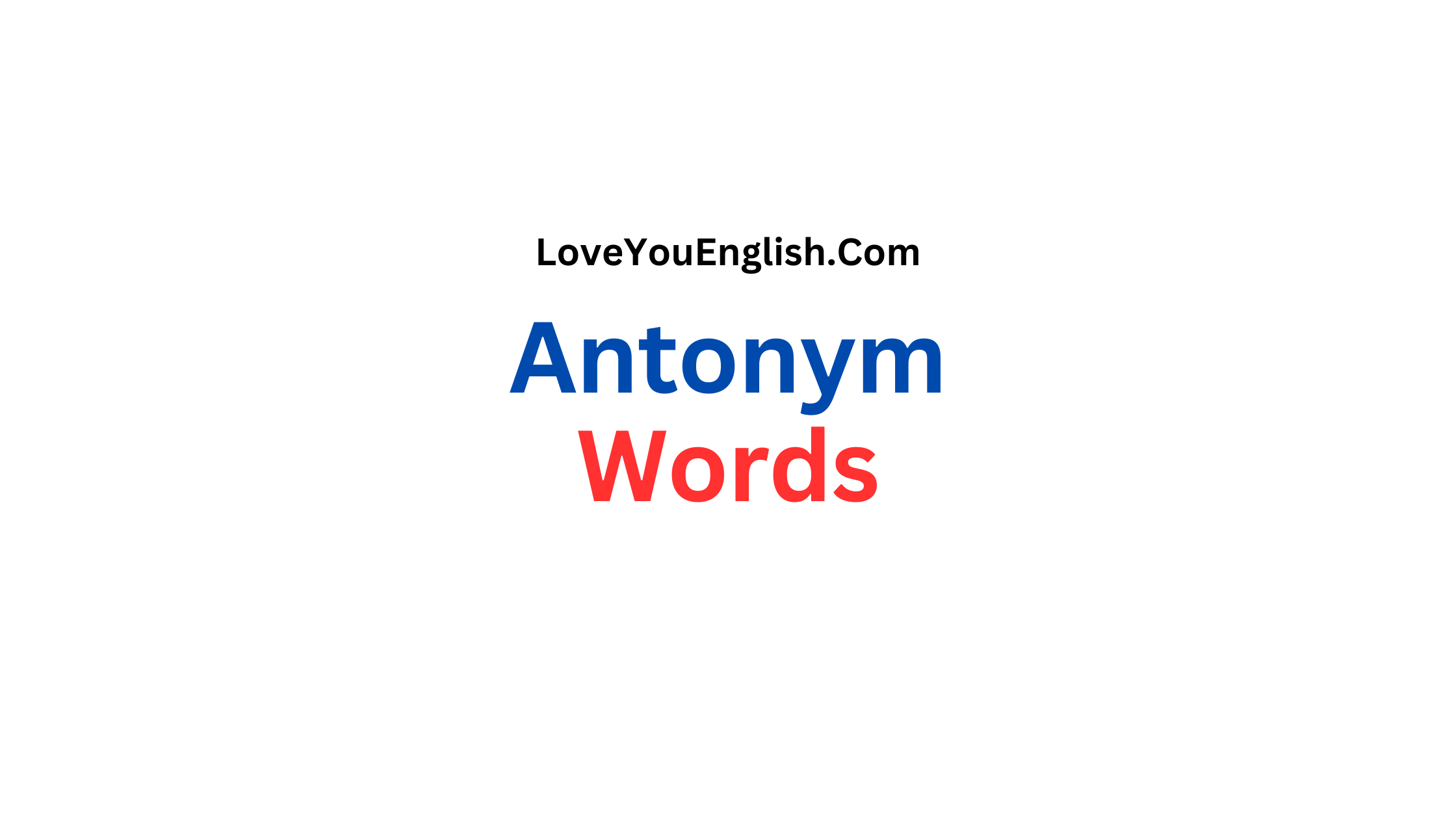 100 Antonym Words: Opposites That Spice Up Your Language