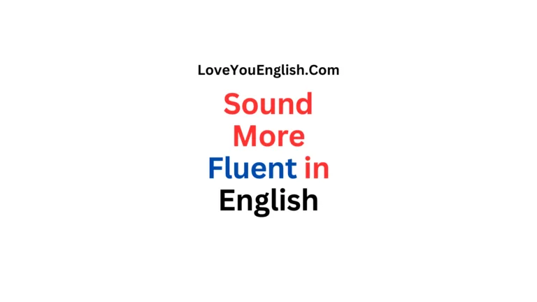 How to Instantly Sound More Fluent in English